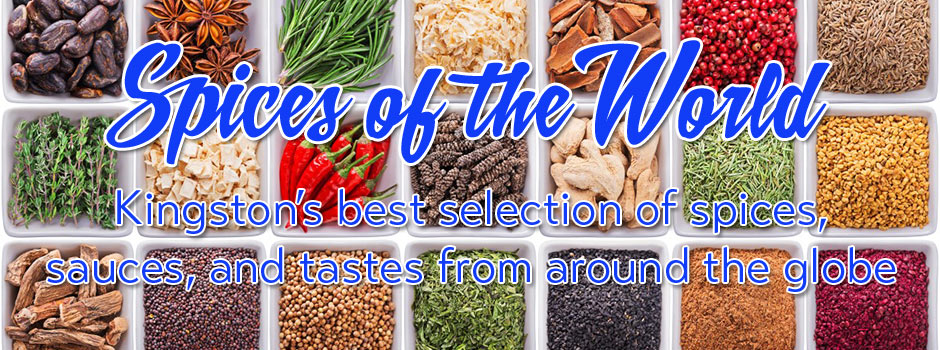 Spices of the World! Kingston's best selection of spices, sauces, and flavours from around the world!